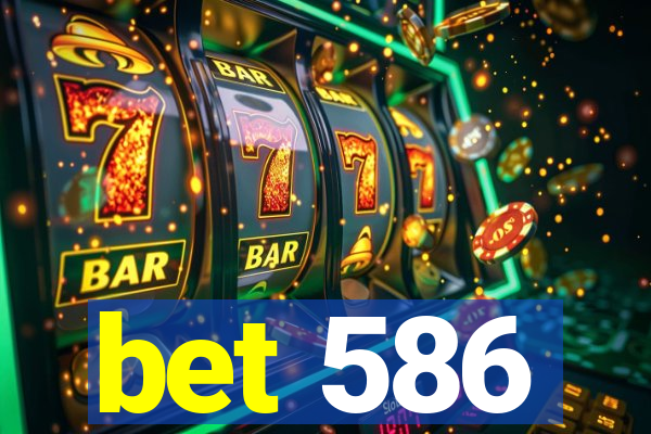 bet 586